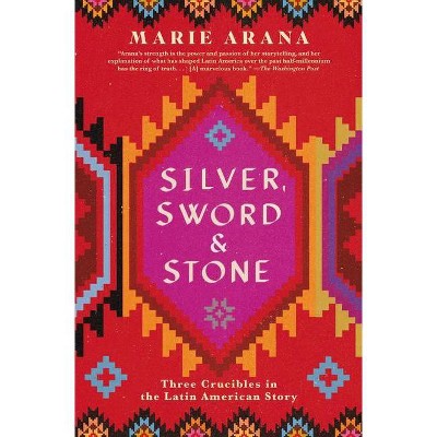 Silver, Sword, and Stone - by  Marie Arana (Paperback)