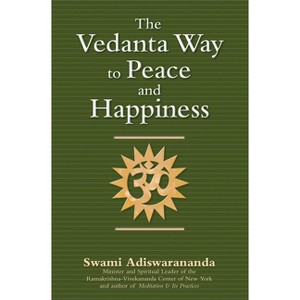 The Vedanta Way to Peace and Happiness - by  Swami Adiswarananda (Paperback) - 1 of 1