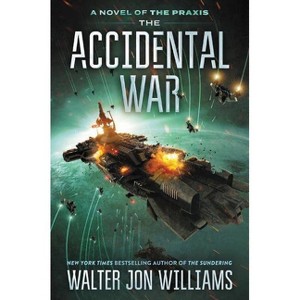 The Accidental War - (A Novel of the Praxis) by  Walter Jon Williams (Paperback) - 1 of 1