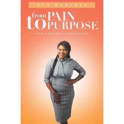 From Pain to Purpose - by  Ren Roberts (Paperback)