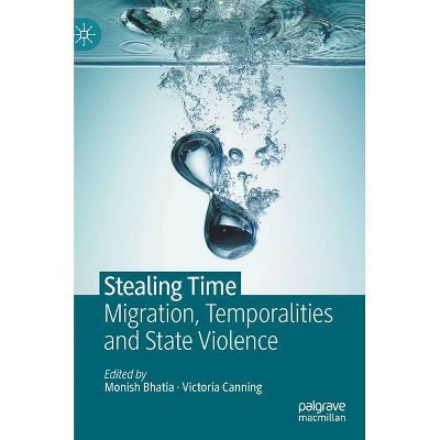 Stealing Time - by  Monish Bhatia & Victoria Canning (Hardcover)