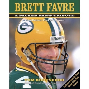 Brett Favre: A Packer Fan's Tribute - 3rd Edition by  Tom Kertscher (Hardcover) - 1 of 1