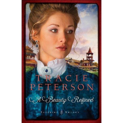 A Beauty Refined - (Sapphire Brides) by  Tracie Peterson (Paperback)