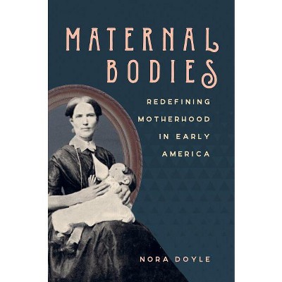 Maternal Bodies - by  Nora Doyle (Paperback)