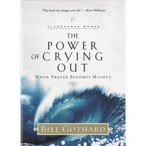 The Power of Crying Out - (Lifechange Books) by  Bill Gothard (Paperback) - 1 of 1