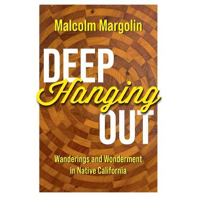 Deep Hanging Out - by  Malcolm Margolin (Hardcover)