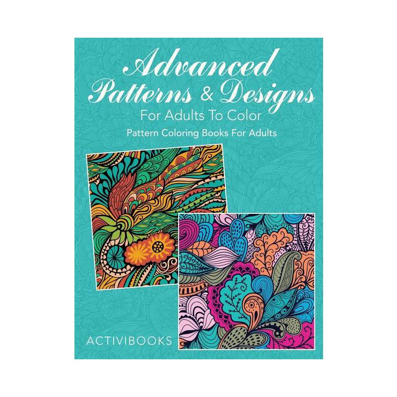 Advanced Patterns & Designs For Adults To Color - by  Activibooks (Paperback), 1 of 2