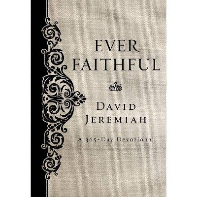 Ever Faithful - by  David Jeremiah (Hardcover)