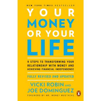 Your Money or Your Life - by  Vicki Robin & Joe Dominguez (Paperback)