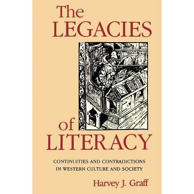 The Legacies of Literacy - (Interdisciplinary Studies in History) by  Harvey J Graff (Paperback)