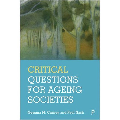 Critical Questions for Ageing Societies - by  Gemma M Carney & Paul Nash (Paperback)