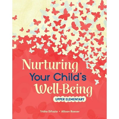 Nurturing Your Child's Well-Being - by  Trisha Difazio & Allison Roeser (Paperback)