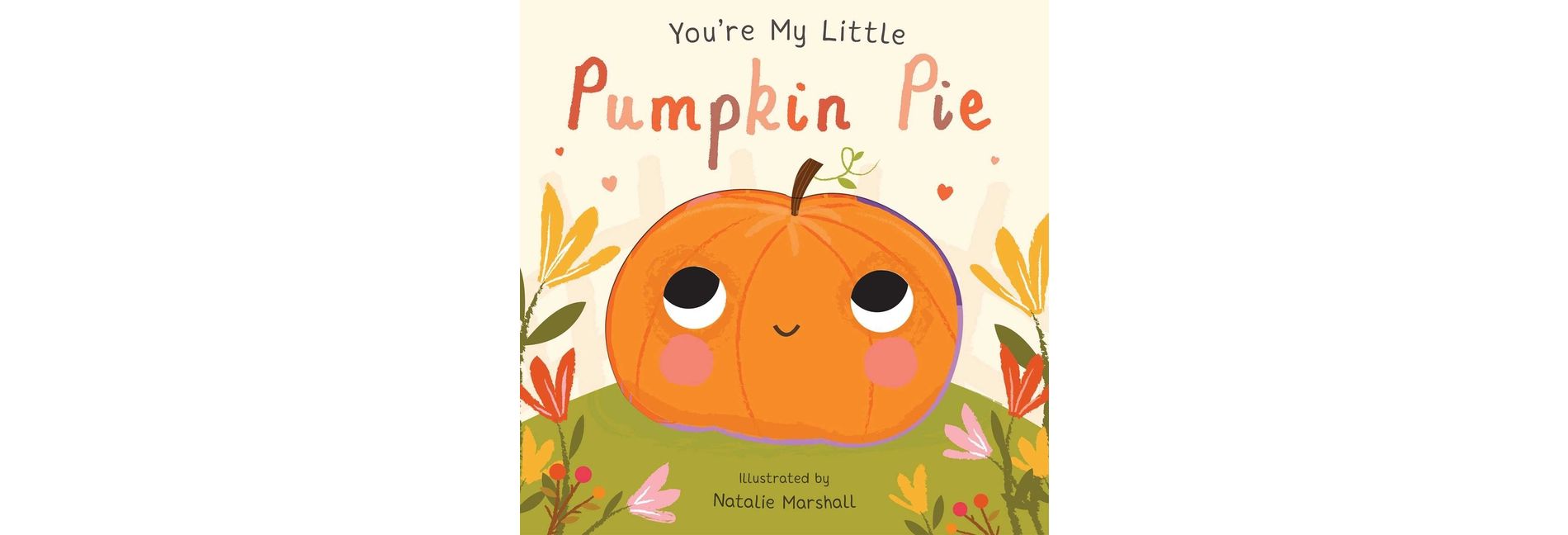 You're My Little Pumpkin Pie -  by Various (Hardcover)