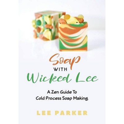 Soap With Wicked Lee - by  Lee Parker (Paperback)