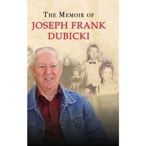 The Story of Joseph Frank Dubicki - by  Joseph Dubicki (Hardcover) - 1 of 1