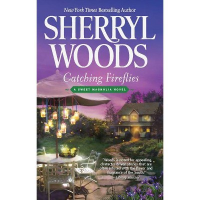 Catching Fireflies - (Sweet Magnolias Novel) by  Sherryl Woods (Paperback)