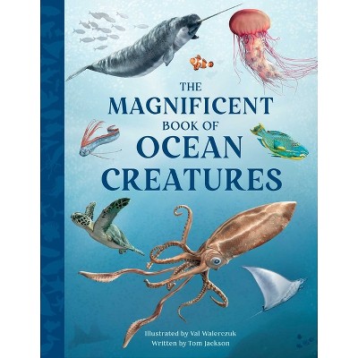 The Magnificent Book of Ocean Creatures - by  Tom Jackson (Hardcover)