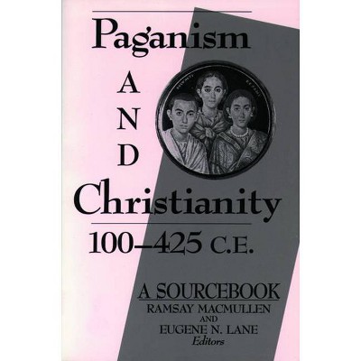 Paganism and Christianity 100-425 C.E. - by  Ramsay MacMullen & Eugene N Lane (Paperback)