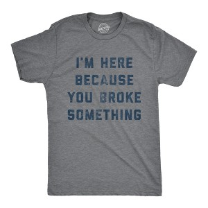 Mens I'm Here Because You Broke Something T Shirt Funny Car Mechanic Tee For Guys - Crazy Dog Men's T Shirt - 1 of 4
