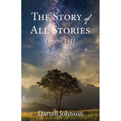 The Story of All Stories - by  Darrell W Johnson (Paperback)