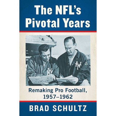 The Nfl's Pivotal Years - by  Brad Schultz (Paperback)