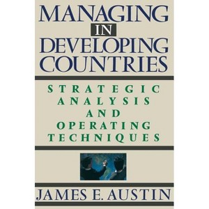 Managing in Developing Countries - by  James E Austin (Paperback) - 1 of 1