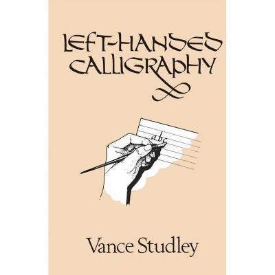 Left-Handed Calligraphy - (Lettering, Calligraphy, Typography) by  Vance Studley (Paperback)