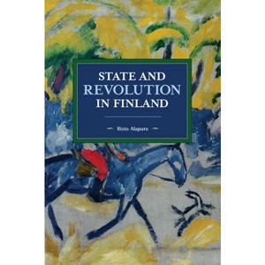 State and Revolution in Finland - (Historical Materialism) by  Risto Alapuro (Paperback) - 1 of 1