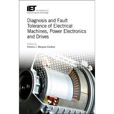 Diagnosis and Fault Tolerance of Electrical Machines, Power Electronics and Drives - (Energy Engineering) by  Antonio J Marques Cardoso (Hardcover)