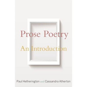 Prose Poetry - by  Paul Hetherington & Cassandra Atherton (Paperback) - 1 of 1