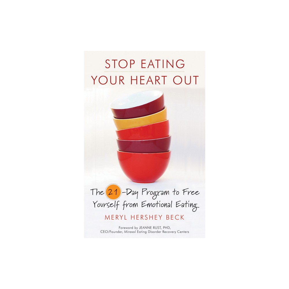 Stop Eating Your Heart Out - by Meryl Hershey Beck (Paperback)