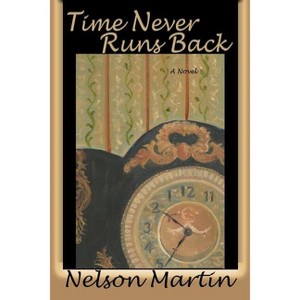 Time Never Runs Back - by  Nelson Martin (Paperback) - 1 of 1