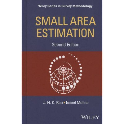 Small Area Estimation - (Wiley Survey Methodology) 2nd Edition by  J N K Rao & Isabel Molina (Hardcover)