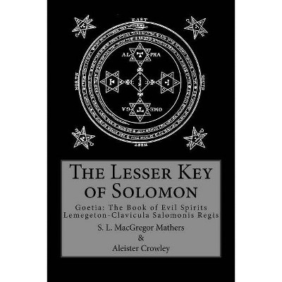 The Lesser Key of Solomon - by  S L MacGregor Mathers & Aleister Crowley (Paperback)