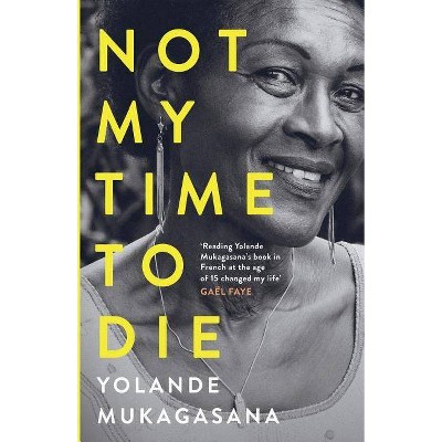 Not My Time to Die - by  Yolande Mukagasana (Paperback)