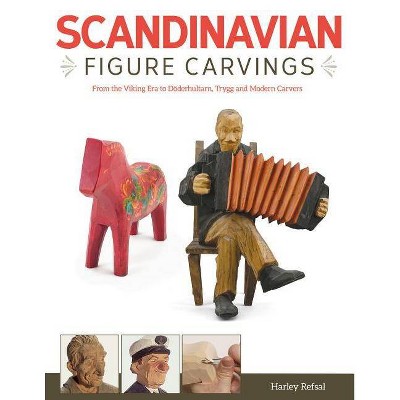 Scandinavian Figure Carving - by  Harley Refsal (Paperback)