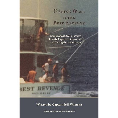 Fishing Well Is The Best Revenge - by  Jeff Waxman (Paperback)