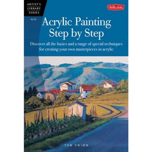 Acrylic Painting Step by Step - (Artist's Library) by  Tom Swimm (Paperback) - 1 of 1