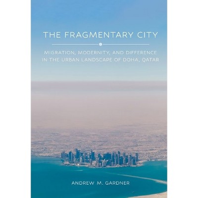 The Fragmentary City - by  Andrew M Gardner (Hardcover)
