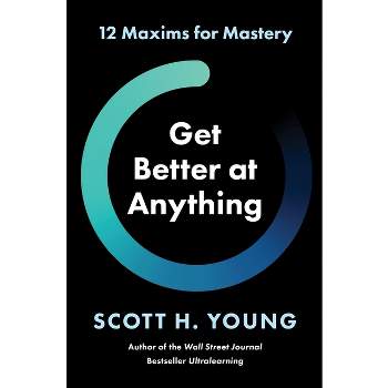 Get Better at Anything - by  Scott H Young (Hardcover)