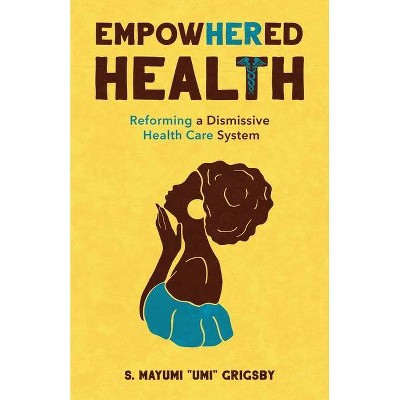 EmpowHERed Health - by  S Mayumi Umi Grigsby (Paperback)