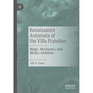 Renaissance Automata of the Villa Pratolino - by  Lily V Filson (Hardcover) - 1 of 1