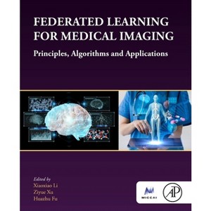 Federated Learning for Medical Imaging - (The Miccai Society Book) by  Xiaoxiao Li & Ziyue Xu & Huazhu Fu (Paperback) - 1 of 1