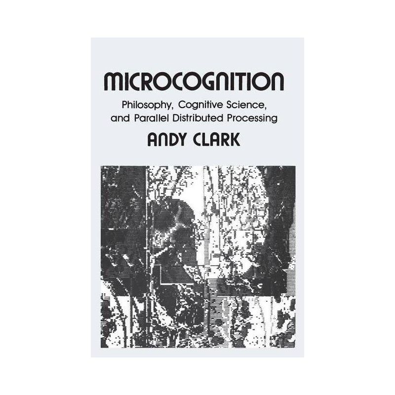 Microcognition - (Explorations in Cognitive Science) by  Andy Clark (Paperback), 1 of 2