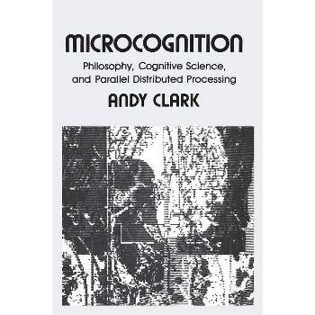 Microcognition - (Explorations in Cognitive Science) by  Andy Clark (Paperback)