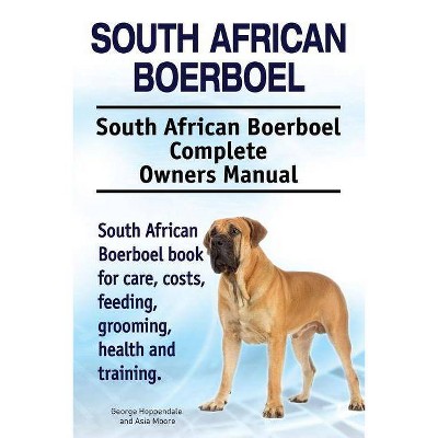 South African Boerboel. South African Boerboel Complete Owners Manual. South African Boerboel book for care, costs, feeding, grooming, health and