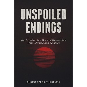 Unspoiled Endings - by  Christopher T Holmes (Paperback) - 1 of 1