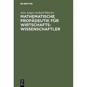 Mathematische Propädeutik für Wirtschaftswissenschaftler - by  Arno Jaeger & Gerhard Wäscher (Hardcover) - 1 of 1