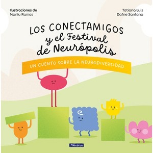 Los Conectamigos Y El Festival de Neurópolis / The Connecting Friends and the Festival of Neuropolis - by  Tatiana Luis & Dafne Santana (Hardcover) - 1 of 1