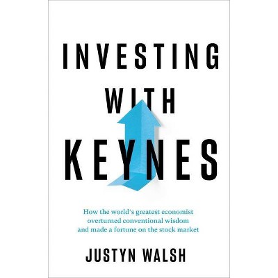 Investing with Keynes - by  Justyn Walsh (Hardcover)